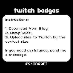 Puede incluir: Texto en blanco y negro sobre un fondo blanco con instrucciones sobre c&oacute;mo descargar, descomprimir y cargar insignias de Twitch. El texto dice "twitch badges", "Instrucciones:", "1. Descargar de Etsy", "2. Descomprimir la carpeta", "3. Cargar los archivos a Twitch con el tama&ntilde;o correcto", "Si necesitas ayuda, env&iacute;ame un mensaje." y "scrimsort".