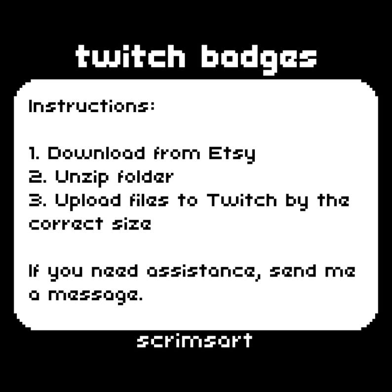 Puede incluir: Texto en blanco y negro sobre un fondo blanco con instrucciones sobre c&oacute;mo descargar, descomprimir y cargar insignias de Twitch. El texto dice "twitch badges", "Instrucciones:", "1. Descargar de Etsy", "2. Descomprimir la carpeta", "3. Cargar los archivos a Twitch con el tama&ntilde;o correcto", "Si necesitas ayuda, env&iacute;ame un mensaje." y "scrimsort".