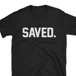 Saved Shirt for Christians Jesus and Salvation