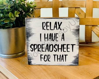 Hand painted•Choose size•Relax I have a spreadsheet for that•Accountant•Office humor•Nerd•Funny sign•Number cruncher•Gift•Home Decor