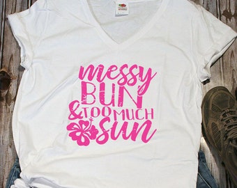 Messy Bun Too Much Sun Shirt, Outdoor Lovers Shirt, Summer Shirt, Ladies Shirt, Kids Shirt, Mens Shirt, Summer Apparel, Summer Lovers