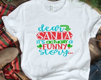 Dear Santa It's Actually A Funny Story Shirt, Funny Christmas Shirt, Autumn Shirt, Ladies Shirt, Kids Shirt Mens Shirt, Christmas Apparel