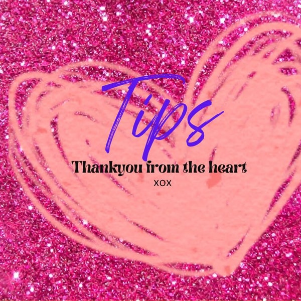 Tips  - Thankyou from the heart  xox