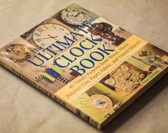 The Ultimate Clock Book by Paige Gilchrist // DIY design and make your own clock using clay, metal, wood, fabric or found objects.