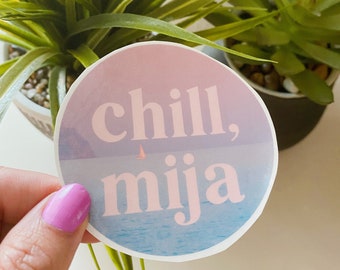 Chill Mija Vinyl Sticker 4" - Chicana Stickers - Latina Hydroflask Sticker - Mexican Mom - Mexican Sticker Hydroflask - Spanglish Sticker