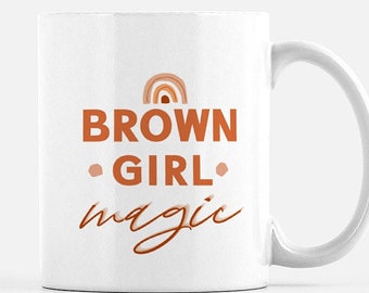 Brown Girl Magic Mug - Brown Girl Magic Art - Feminist Mug - WOC Art Gift - Latina Gift - Desi Girl Gift - 11 oz Ceramic Mug Brown Girl Mug