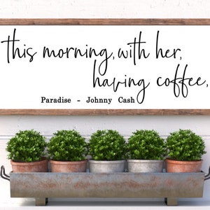 This morning with her having coffee Johnny Cash quote