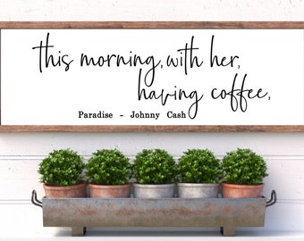 This morning with her having coffee Johnny Cash quote