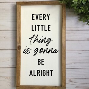 Every little thing is gonna be alright