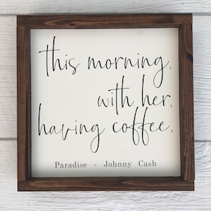 This morning with her having coffee Johnny Cash Quote Rustic wood cottage/farmhouse style with wood trim