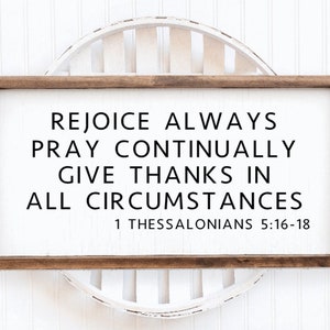Rejoice always pray continually give thanks in all circumstances 1 Thessalonians 5:16-18 wood framed sign