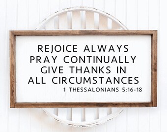 Rejoice always pray continually give thanks in all circumstances 1 Thessalonians 5:16-18 wood framed sign