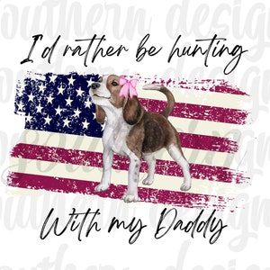 I'd Rather Be Hunting Png, Hunting PNG, Hunting Sublimation, Hunting With My Dad PNG, Girls Hunt too PNG, Daddies Girl Sublimation Download