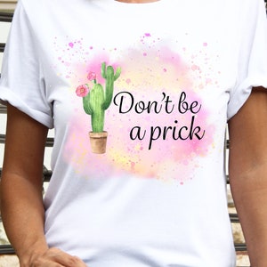 Don&#39;t be a prick sublimation | Cactus | Water colors | Splats | Instant download | Png files, &#39; digital downloads