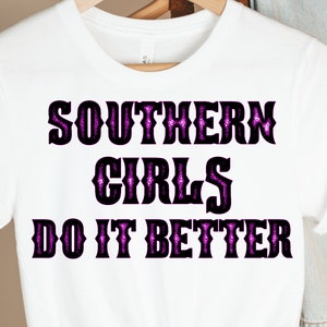 Southern girls do it better sublimation | Instant downloads | Country girl | Sassy girl | Digital download | Snarky | Girly | Southern girl