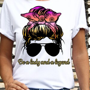 Be a lady and a legend sublimation | Messy bun | Colorful | Png | Transparent | Instant download | Funny | Quotes | Girly