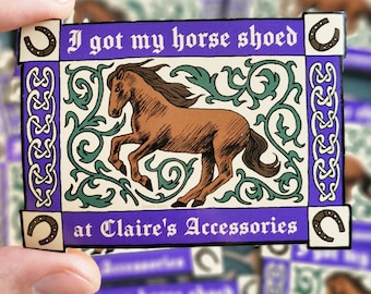 I Got my Horse Shoed at Claire's Accessories - Medieval-style Sticker