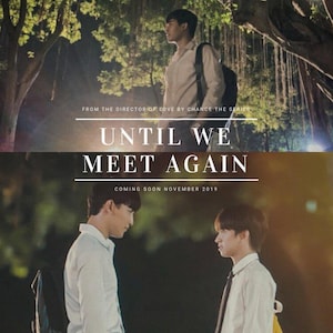 May include: Promotional image for "Until We Meet Again" featuring two men in white shirts. The top half shows a man standing under a tree. The bottom half shows the two men facing each other. Text includes "FROM THE DIRECTOR OF LOVE BY CHANCE THE SERIES" and "COMING SOON NOVEMBER 2019".