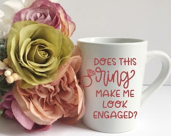 Does this ring make me look engaged mug , engagement gifts, future mrs mug, bride mug, bride to be mug gift, engaged af mug, engagement mug