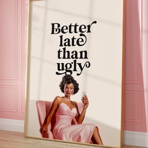 Better Late Than Ugly Print, Girl Room Decor, Trendy art Bedroom Decor, Funny Quote Print,  Printable Wall Art, Retro Woman Vintage Poster