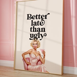 Better Late Als Ugly Print, Mädchenzimmer Dekor, trendige Kunst, Schlafzimmer Dekor, lustiges Zitat Print, druckbare Wandkunst, Retro Frau Vintage Poster