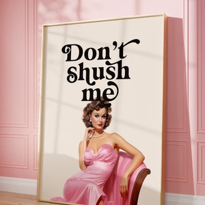 Don't Shush Me Print, Girl Room Decor, Trendy Wall Art, Bedroom Decor, Funny Quote Print,  Printable Wall Art, Retro Woman Vintage Poster