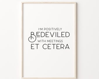 I'm positively bedeviled with meetings et cetera, Moira Rose Quote, TV Show Quote, Printable Wall Art, Home Office Decor