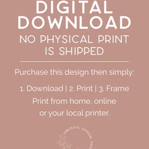 May include: Digital download graphic with the text "DIGITAL DOWNLOAD NO PHYSICAL PRINT IS SHIPPED" and instructions to download, print, and frame the design. The graphic also includes the text "GRACEFUL GINGER DESIGN" in a circle with a floral design.