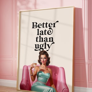 Better Late Than Ugly Print, Girl Room Decor, Trendy Wall Art, Bedroom Decor, Funny Quote Print,  Printable Wall Art, Retro Vintage Poster