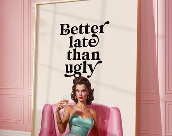 Better Late Than Ugly Print, Girl Room Decor, Trendy Wall Art, Bedroom Decor, Funny Quote Print,  Printable Wall Art, Retro Vintage Poster
