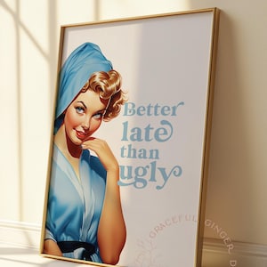 Better Late Than Ugly Print, Girl Room Decor, Trendy Art, Bedroom Decor, Funny Quote Print,  Printable Wall Art, Retro woman Vintage Poster