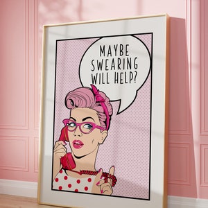 May include: A pink and white pop art style illustration of a woman on the phone with the text "Maybe swearing will help?" in a speech bubble above her head.