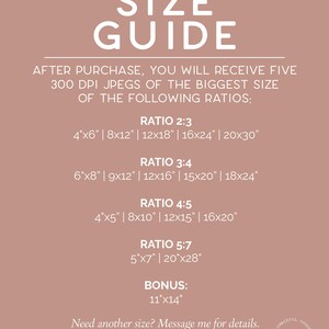 May include: A size guide on a dusty rose background with white text. It lists print ratios and sizes, including 4x6 inches, 8x12 inches, 12x18 inches, 16x24 inches, and 20x30 inches. It also includes a bonus size of 11x14 inches.