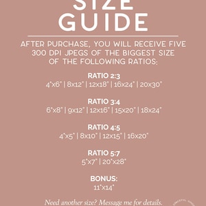 May include: A size guide on a dusty rose background with white text. It lists print ratios and sizes, including 4x6 inches, 8x12 inches, 12x18 inches, 16x24 inches, and 20x30 inches. It also includes a bonus size of 11x14 inches.