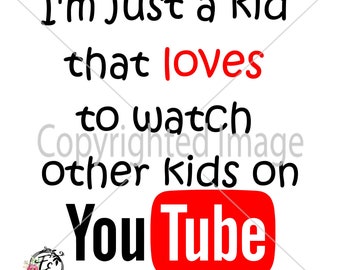 Just a kid that loves to watch other kids on youtube. SVG. PNG. JPEG. cut file. Silhouette. Cricut. Cut file. Print file. Instant Download