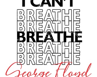 I Can't Breathe.  George Floyd. SVG. PNG. JPEG. cut file. Silhouette. Cricut. Cut file. Print file. Instant Download