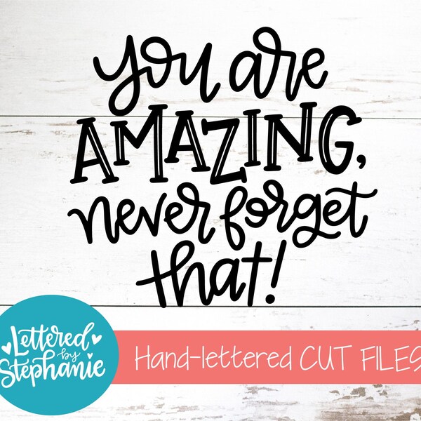 You Are Amazing Never Forget That, SVG geschnitten Datei, digitale Datei, svg, positive svg, erhebend svg, Lettered By Stephanie, handlettered svg