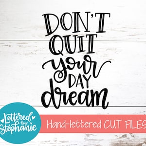 Don&#39;t Quit Your Day Dream, SVG Cut File, digital file, svg, dream big svg, work hard svg, Lettered By Stephanie, handlettered svg