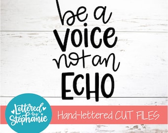 Be A Voice Not An Echo, SVG Cut File, digital file, svg, handlettered svg, quote svg, positive thinking, for cricut, silhouette, dxf