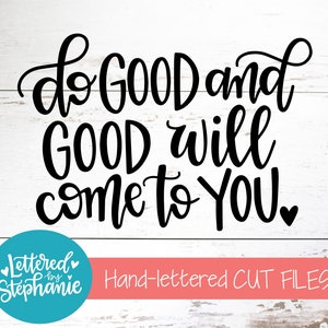 Do Good And Good Will Come To You, SVG, Cut File, digital file, positive quote, svg files sayings, cut file, handlettered svg, for cricut image 1