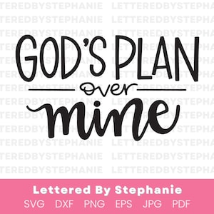 God&#39;s plan over mine svg follow Christ svg die to self christian quote, faith quote svg lettered by stephanie svg cut file for cricut