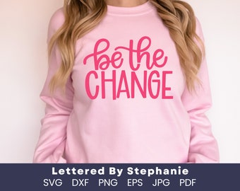 Be the change svg cut file, cute positive quote, mindset quote svg, handlettered svg, cricut, silhouette craft file lettered by stephanie