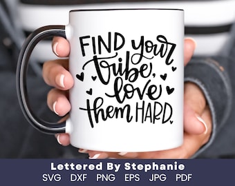 Find your tribe love them hard SVG Cut File, tribe, ladies, friends, village, love, svg, lettered by stephanie, cricut cut file