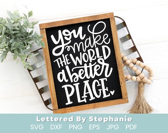 You make the world a better place svg cut file encouraging quote svg you matter quote friendship quote svg for friend cricut cut file