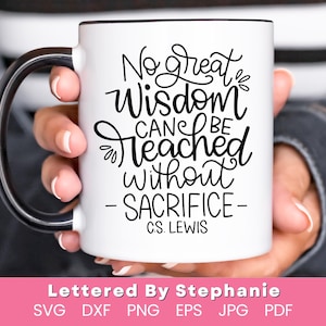May include: White ceramic mug with a black handle. The mug has a black rim and features a black and white quote that reads "No great wisdom can be reached without sacrifice - C.S. Lewis".