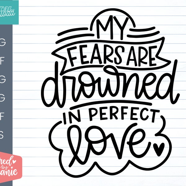 My Fears Are Drowned in Perfect Love - 1 John 4:18 SVG cut file, Bible svg, faith decor svg, handlettered svg