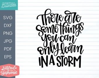 There Are Some Things You Can Only Learn In A Storm, SVG Cut File, file for cricut, for silhouette, handlettered svg, glowforge