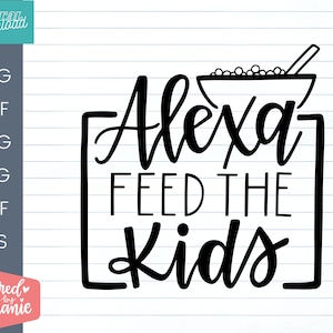 Alexa Feed The Kids SVG - Famiglia e casa, SVG, File di taglio, file digitale, famiglia svg, proverbi di file svg, handlettered svg, per cricut