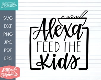 Alexa Feed The Kids SVG - Family & Home, SVG, Cut File, digital file, family svg, svg files sayings, handlettered svg, for cricut