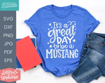 It's a great day to be an Mustang, SVG Cut File, digital file, svg, school mascot svg, teacher svg, handlettered svg, Mustang svg, Mustangs